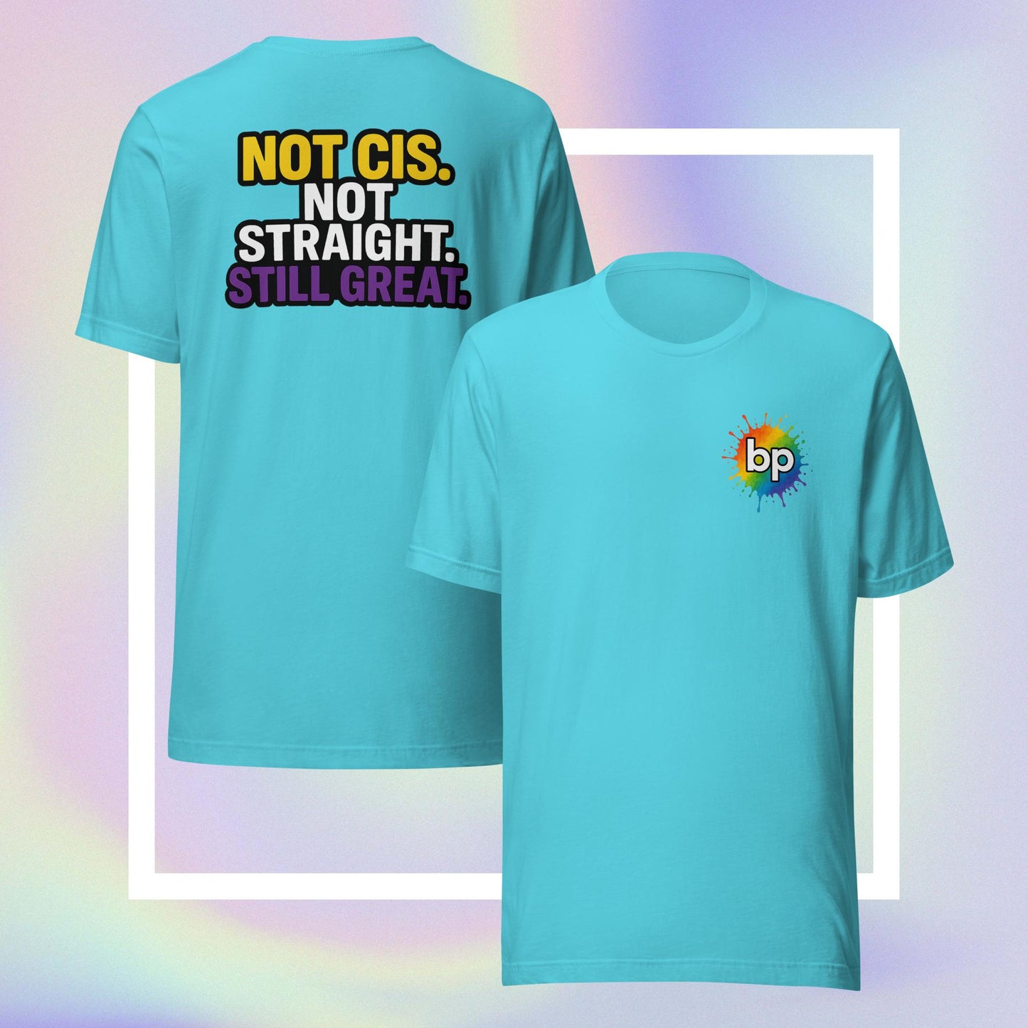 Unisex pride t-shirt with expressive design: Not Cis, Not Straight, Still Great T-Shirt