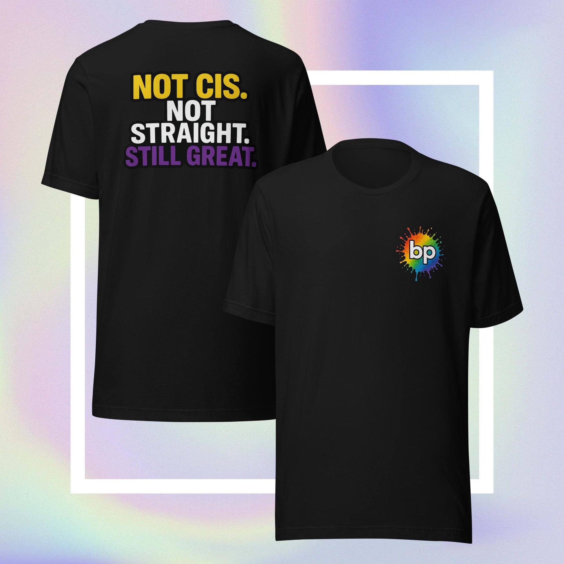 Unisex pride t-shirt with expressive design: Not Cis, Not Straight, Still Great T-Shirt